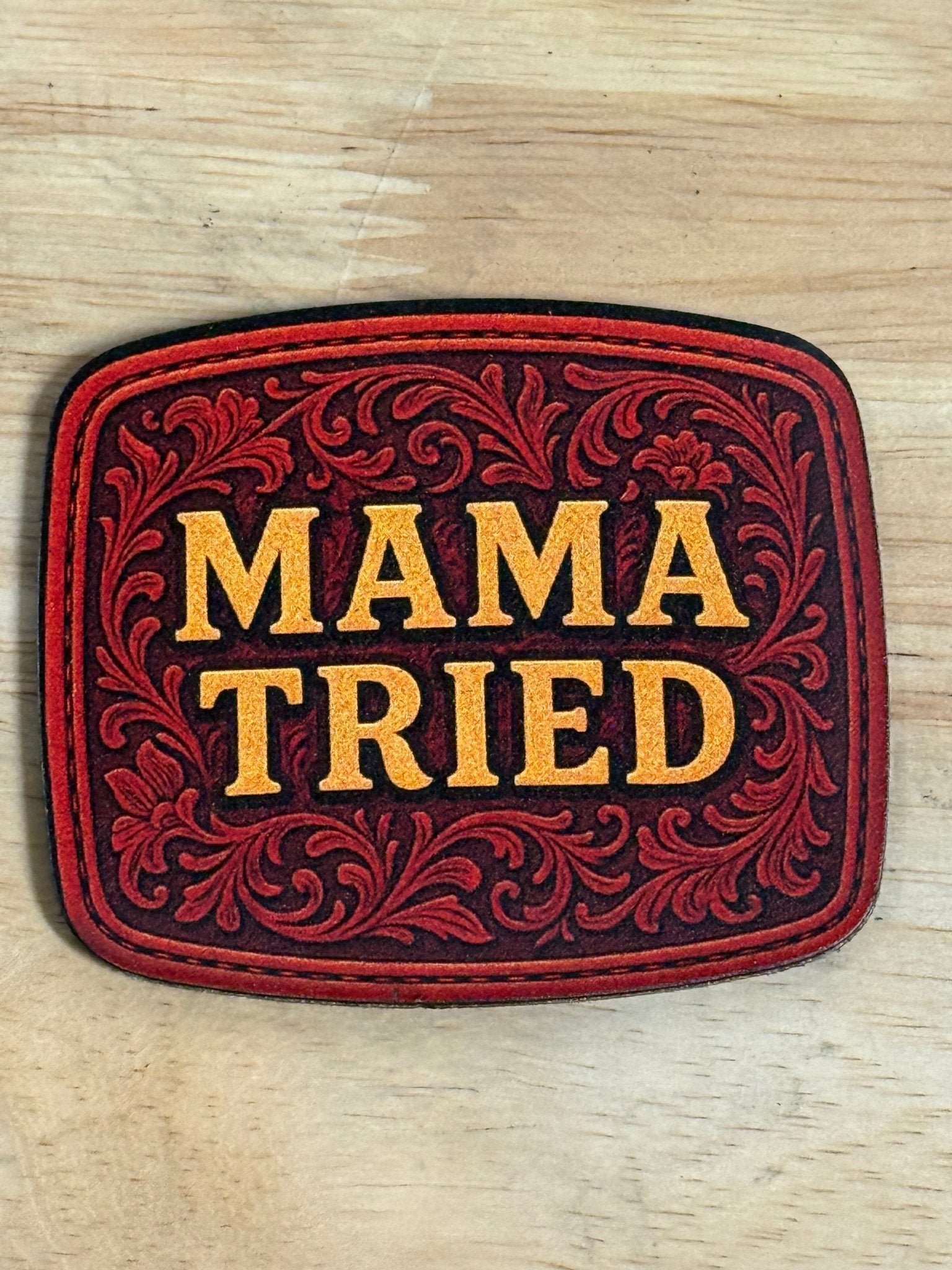 Mama Tried Tooled Leather UV Printed Patch – Western Style, Fade - Proof Design - Hat Foundry Mercantile